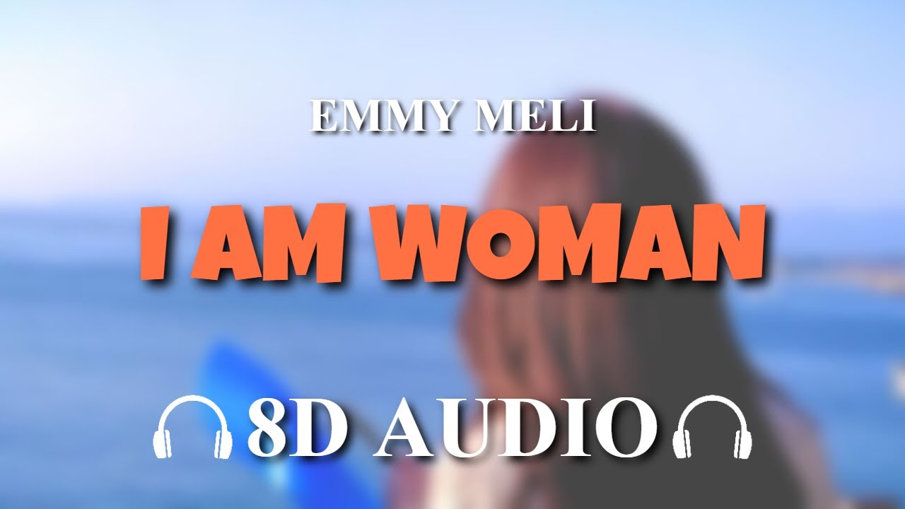 Emmy Meli - I AM WOMAN [8D AUDIO]