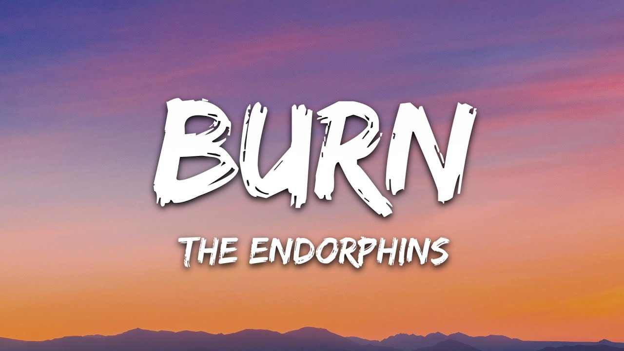 The Endorphins - Burn (Lyrics)
