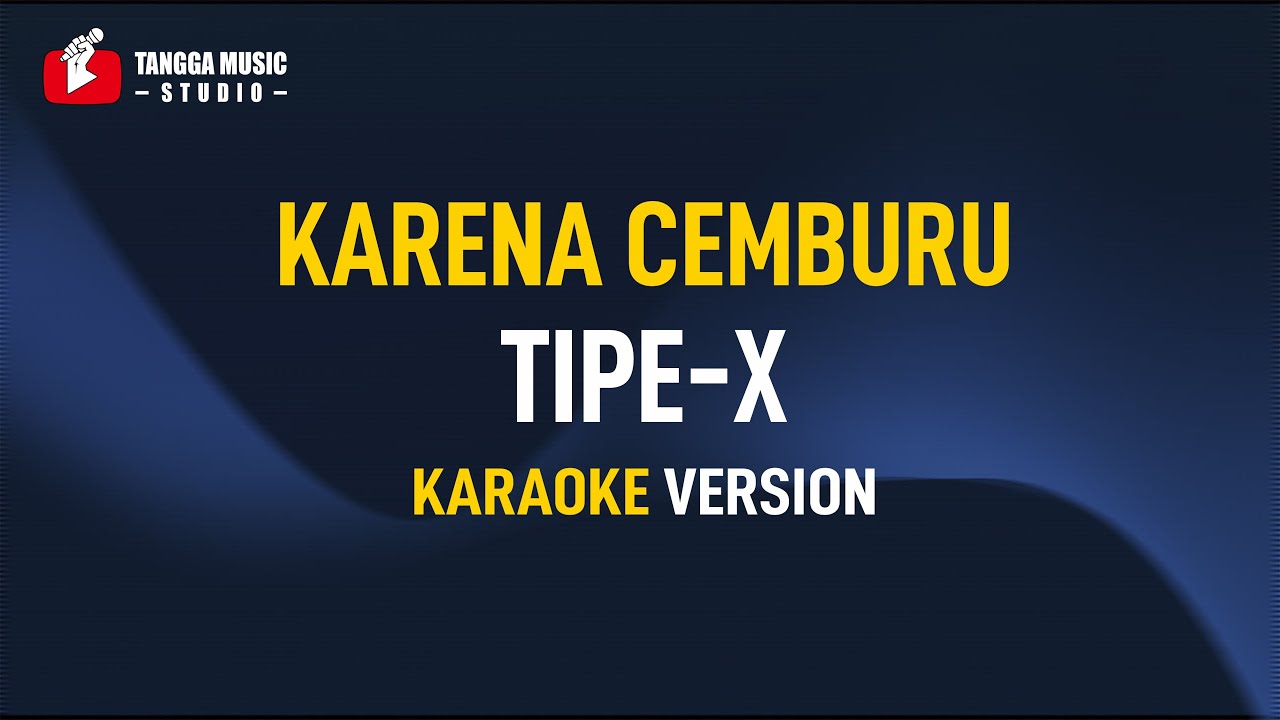 Tipe X - Karena Cemburu (Karaoke)