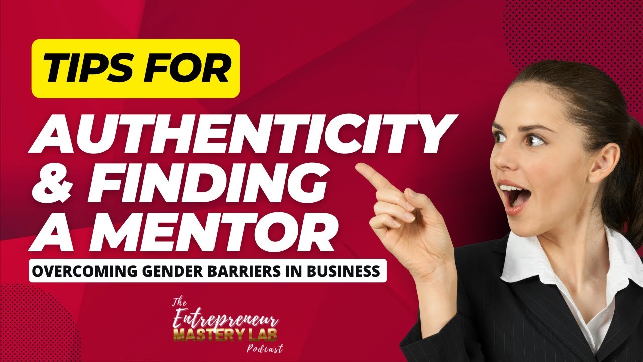 Overcoming Gender Barriers in Business:Tips for Authenticity & Finding a Mentor