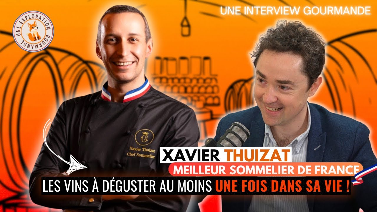 Interview Xavier Thuizat: Les vins à déguster au moins une fois dans sa vie !