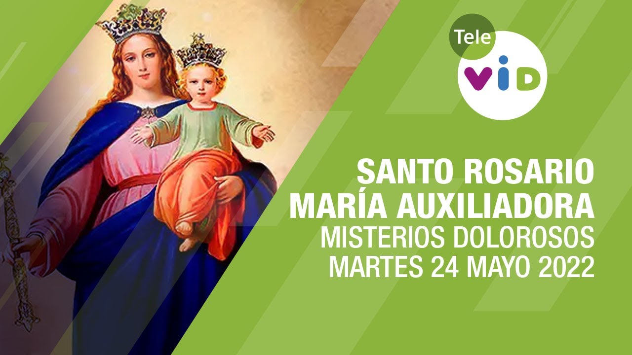 Santo Rosario María Auxiliadora 📿 Martes 24 Mayo 2022 Misterios Dolorosos - Tele VID