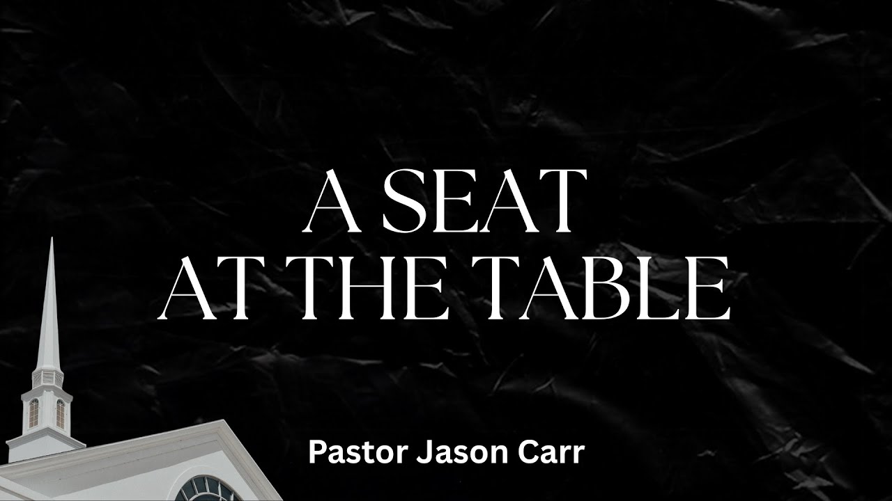 “A Seat At The Table” Pastor Jason Carr 12/28/25