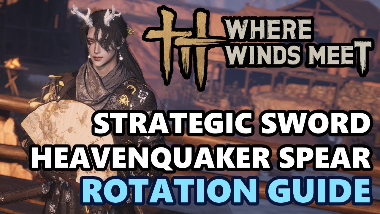 Strategic Sword & Heavenquaker Spear Rotation Guide (Updated) | Where Winds Meet