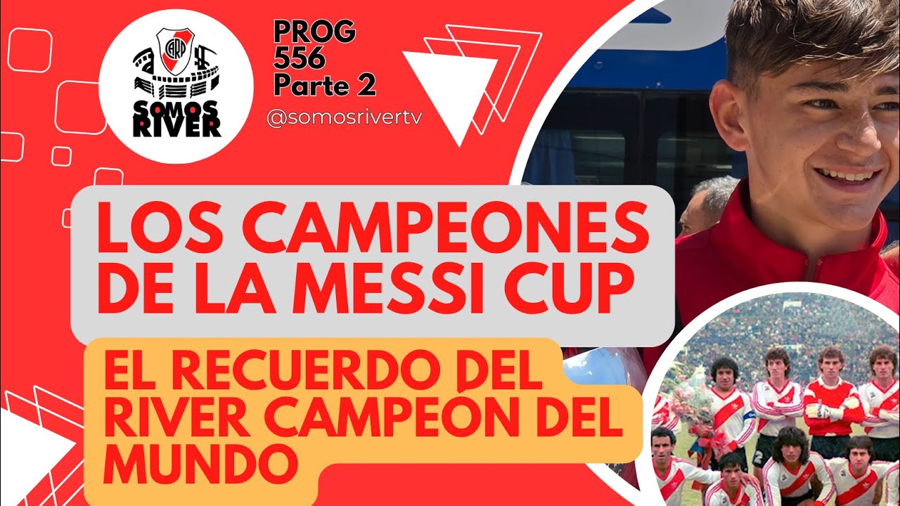 SR556 - P2: RECIBIMOS A LOS CAMPEONES DE LA MESSI CUP y RECORDAMOS EL RIVER CAMPEON DEL MUNDO 1986