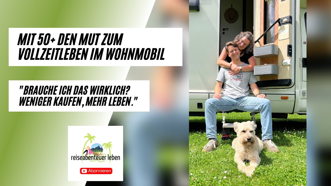 Mit 50+ den Mut zum Vollzeitleben im Wohnmobil Brauche ich das wirklich? Weniger kaufen, mehr leben!