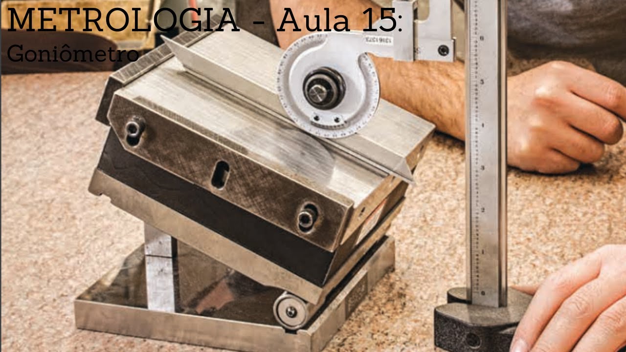 METROLOGIA - Aula 15: Goniômetro