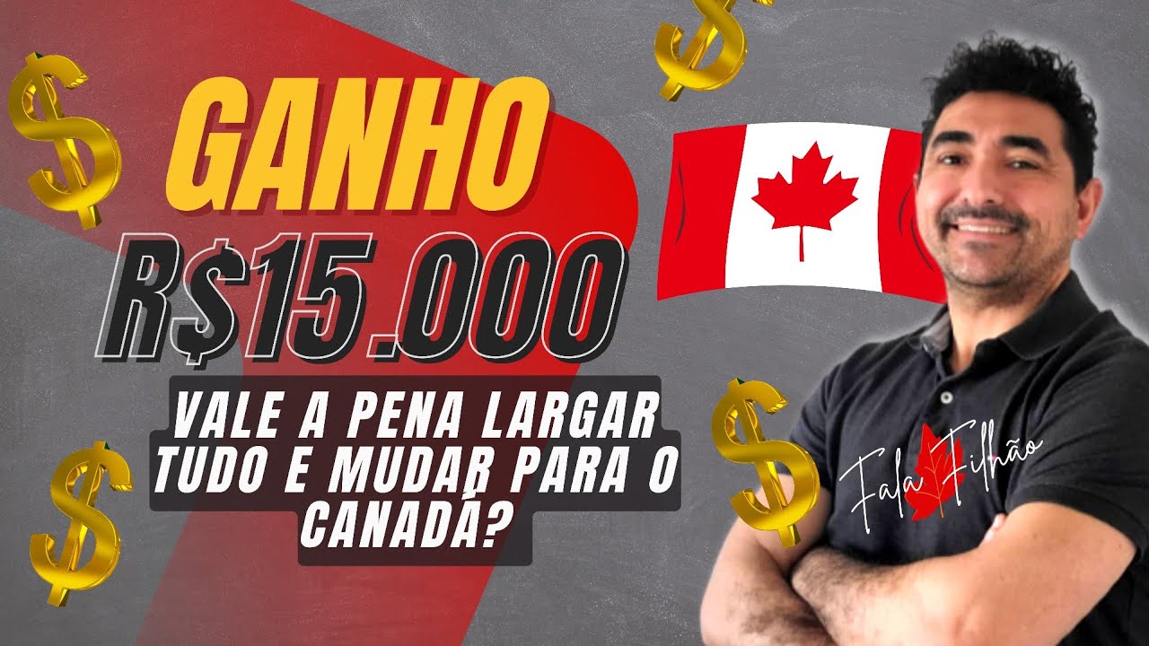 GANHO R$ 15.000,00 VALE A PENA IR PARA O CANADÁ?