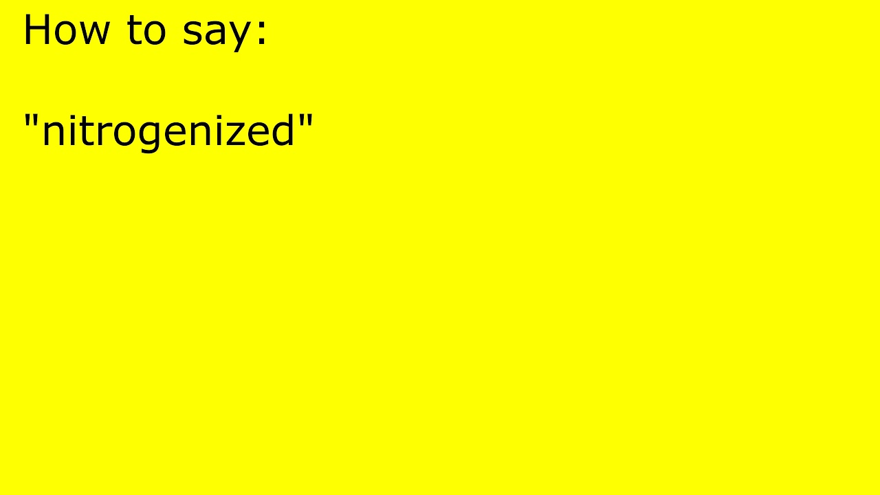How to pronounce nitrogenized