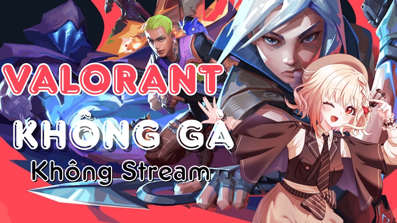 Không Gà Không Chơi  | VALORANT  | NIKA LAN LINH