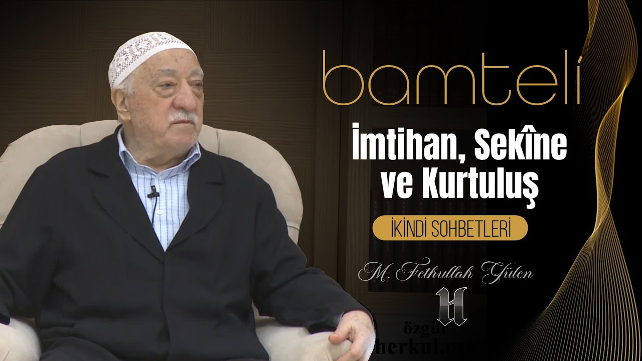 Bamteli | İmtihan, Sekîne ve Kurtuluş | M. Fethullah Gülen | (2019/07/29)