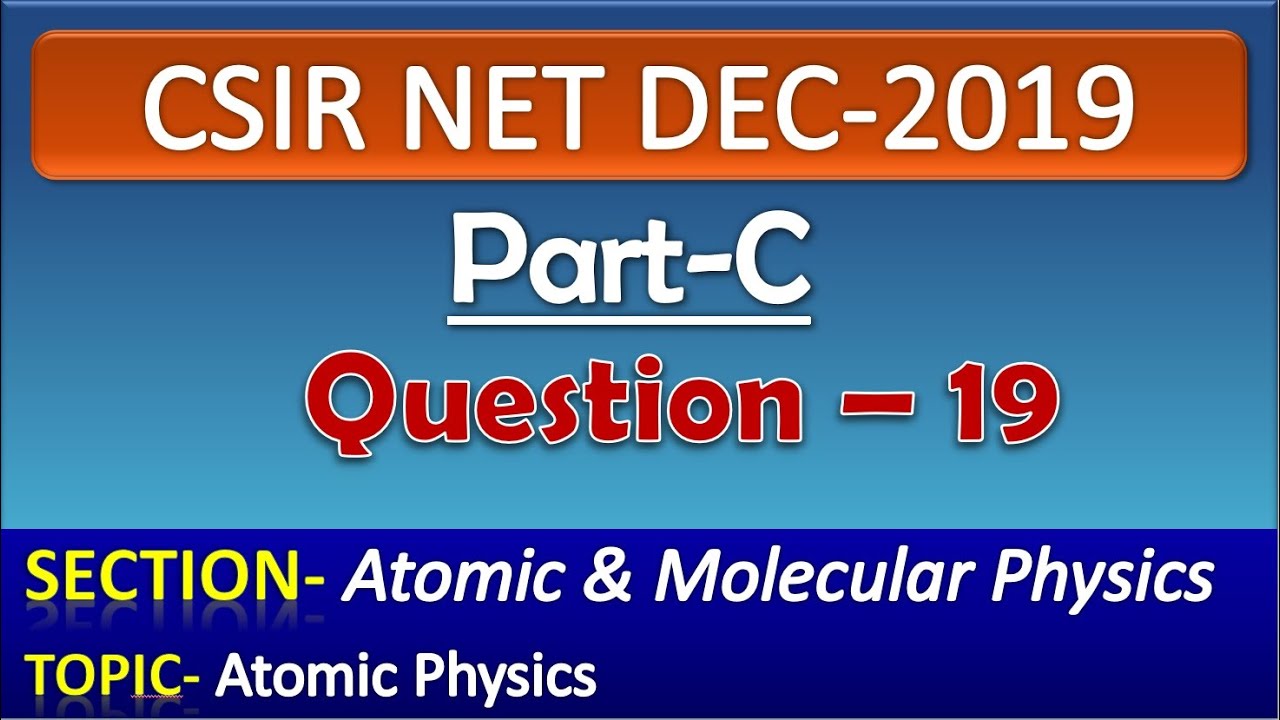 CSIR NET DECEMBER 2019 Physics Solution| Part-C| Question-19| Atomic Physics| Atomic Structure