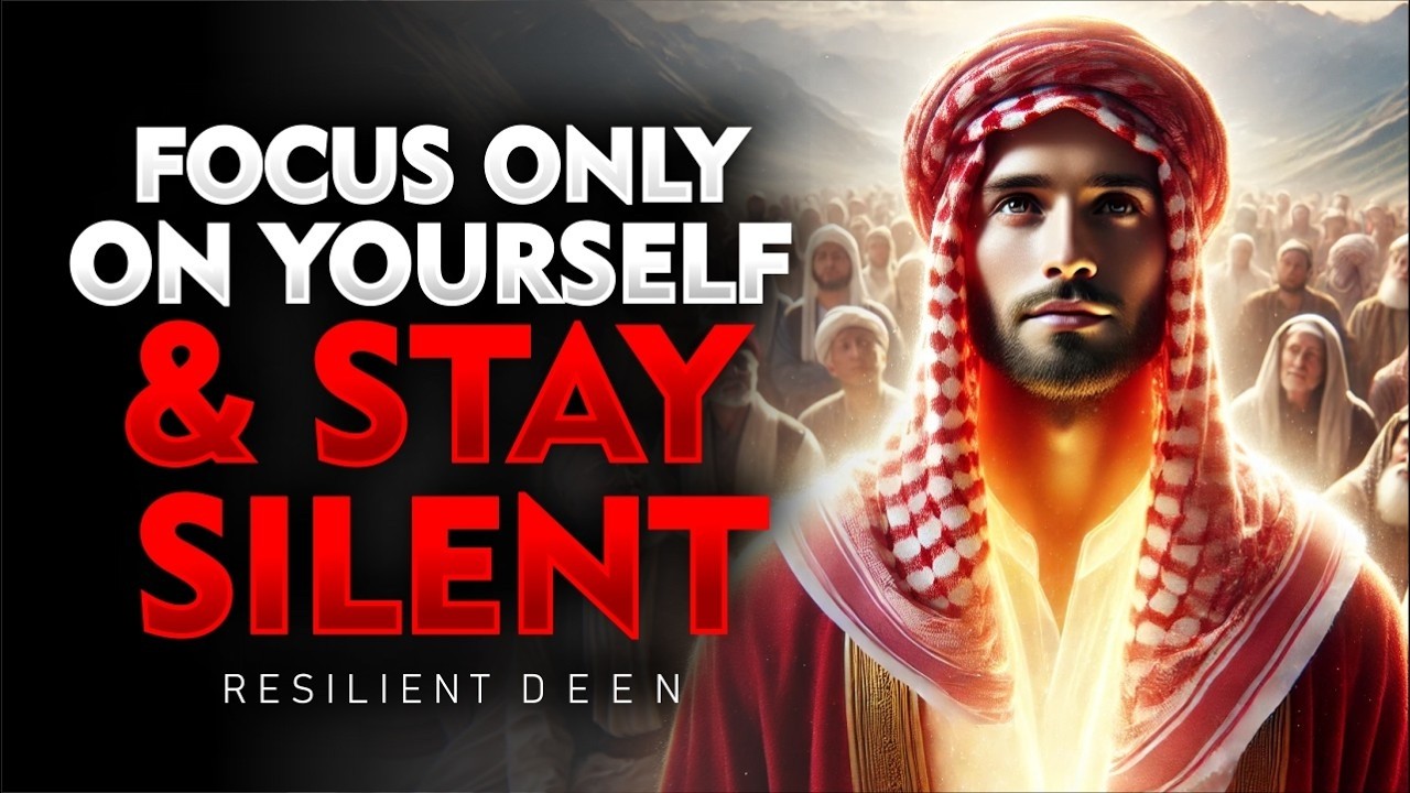 FOCUS ONLY ON YOURSELF AND STAY SILENT | ISLAM