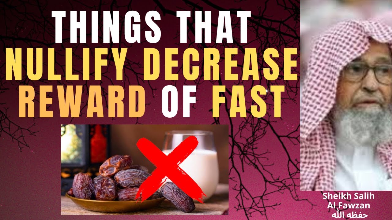 THINGS that NULLIFY & DECREASE REWARD of FASTING - Sheikh Salih Al Fawzan حفظه الله