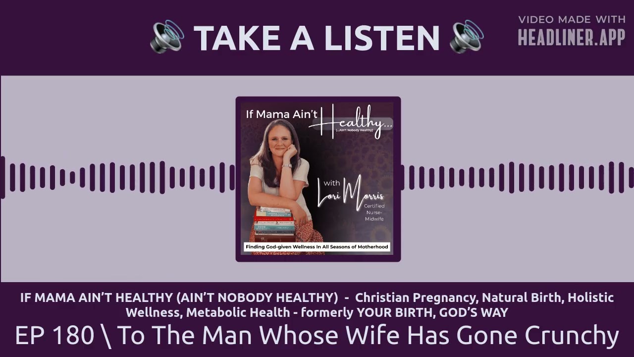 EP 180 \ To The Man Whose Wife Has Gone Crunchy | IF MAMA AIN’T HEALTHY (AIN’T NOBODY HEALTHY) -...