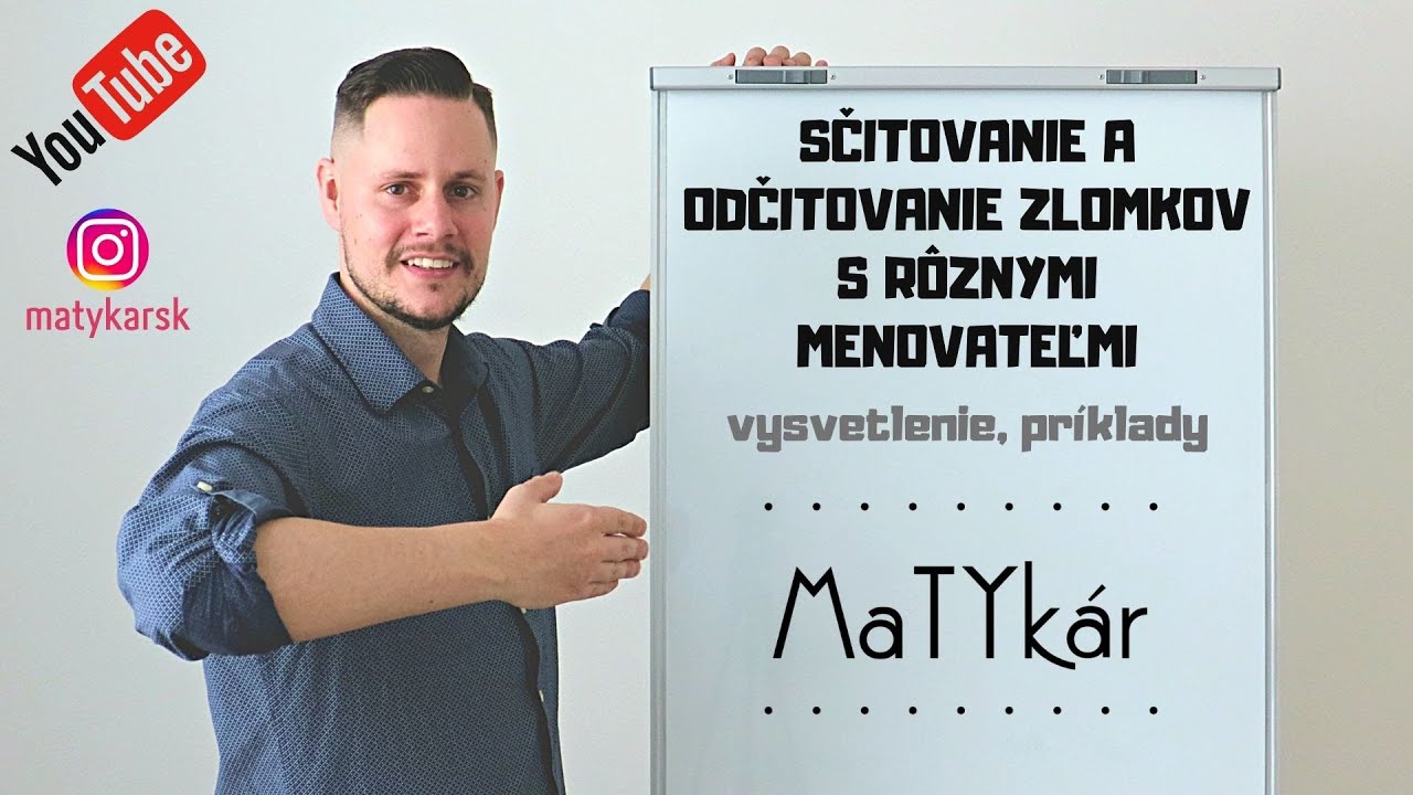 SČITOVANIE A ODČITOVANIE ZLOMKOV S RÔZNYMI MENOVATEĽMI - vysvetlenie, príklady