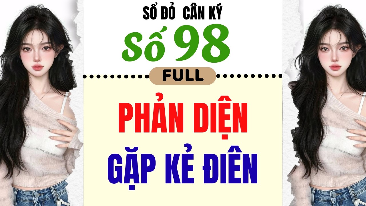 [Truyện Audio] - [ FULL ] SỔ ĐỎ CÂN KÝ SỐ 98 || PHẢN DIỆN GẶP KẺ ĐIÊN #truyenaudio