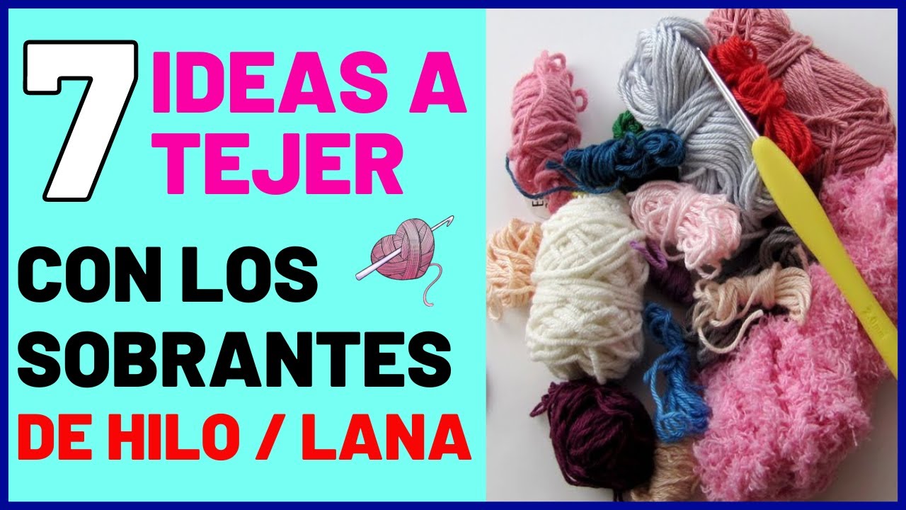 Ideas a tejer con tus SOBRAS o RESTOS DE HILOS