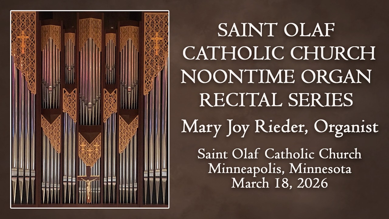 Saint Olaf Catholic Church - Noontime Organ Recital Series = Mary Joy Rieder - March 18, 2026