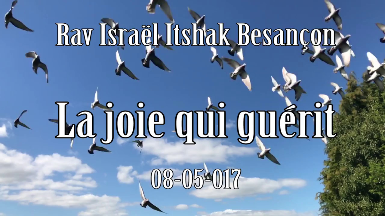 La joie qui guérit, par Rav Besançon. Ce cours est dedié au Grand Rav Yitzchak Chaikin
