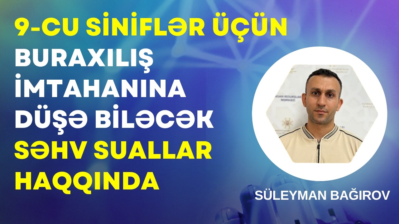 9-cu siniflər üçün buraxılış imtahanına düşə biləcək səhv suallar haqqında