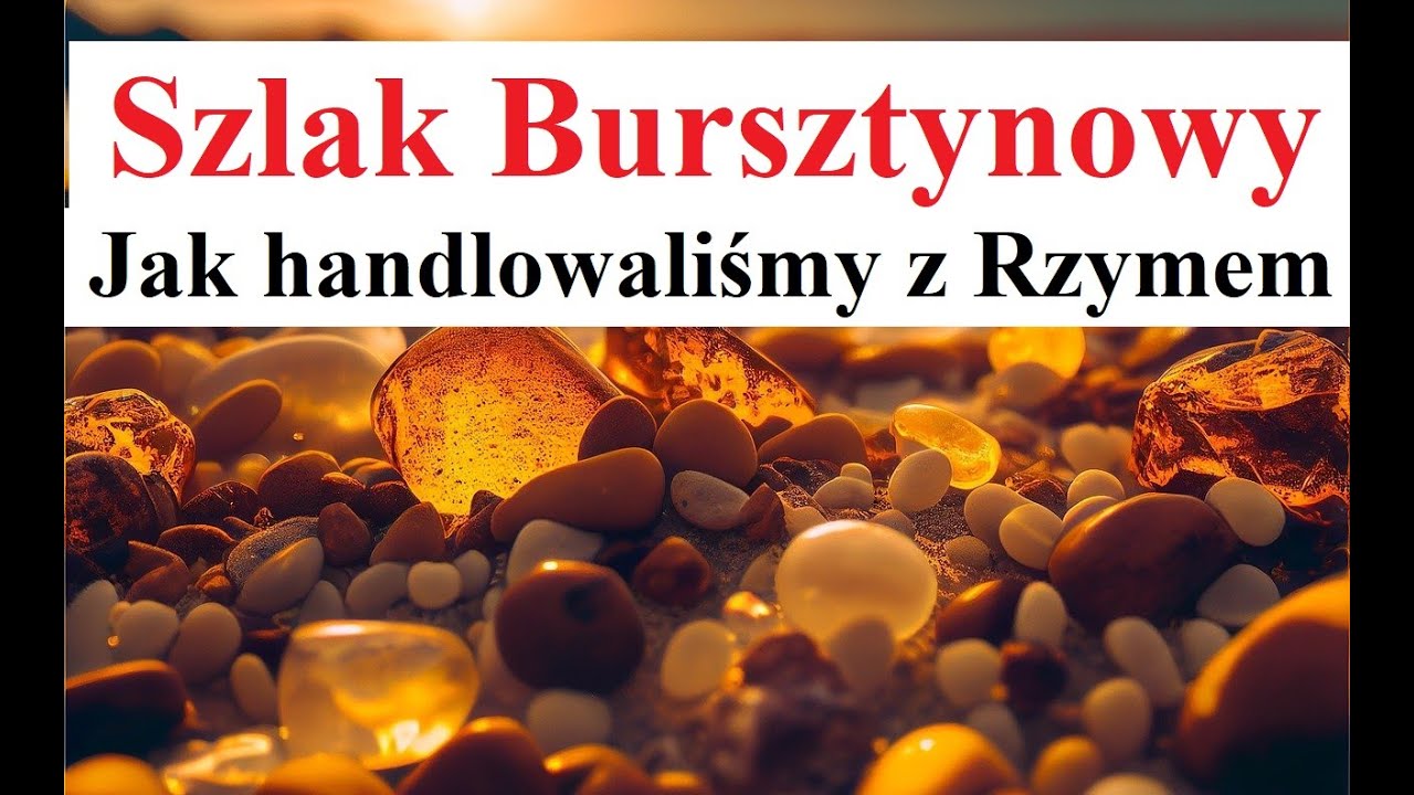 Szlak Bursztynowy - jak handlowaliśmy z Rzymem