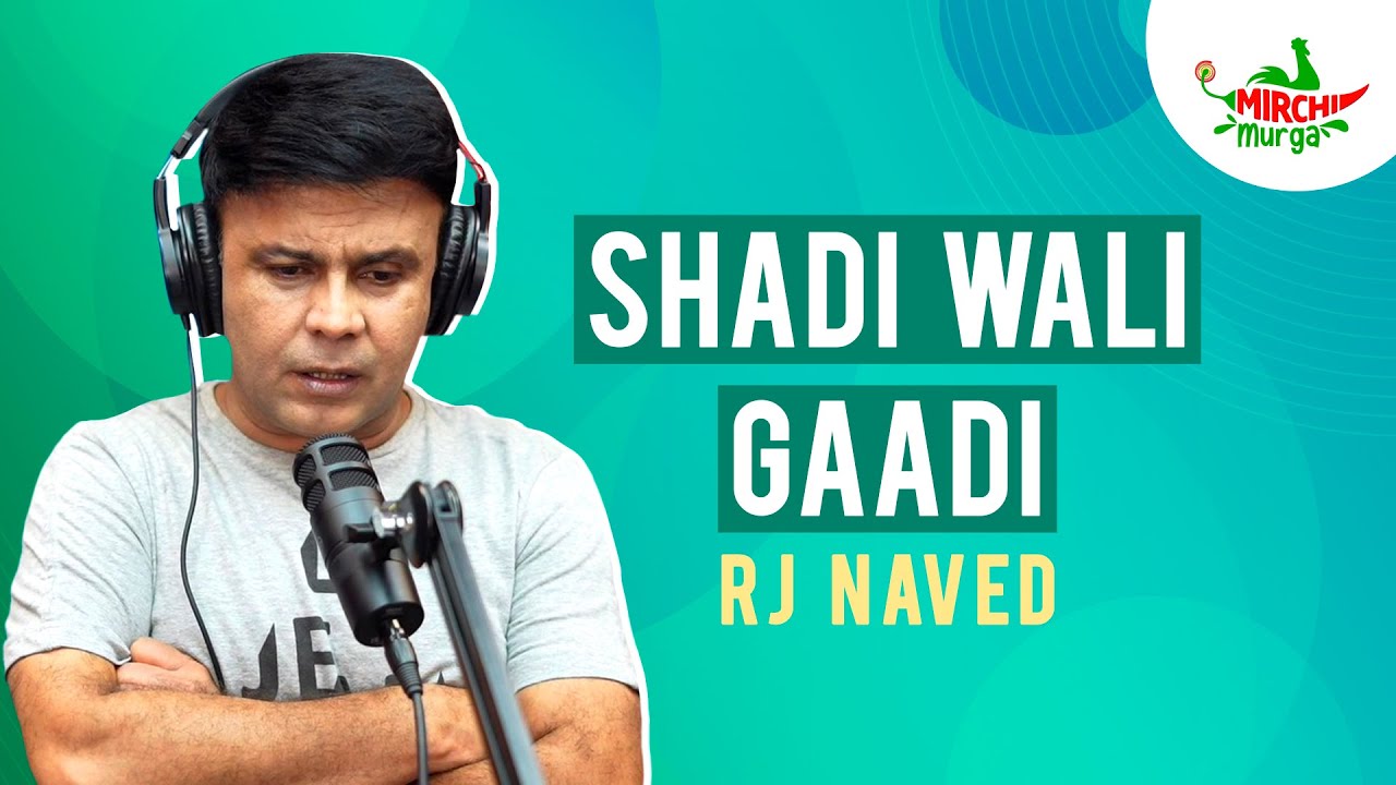 Shadi Wali Gaadi | Mirchi Murga | RJ Naved