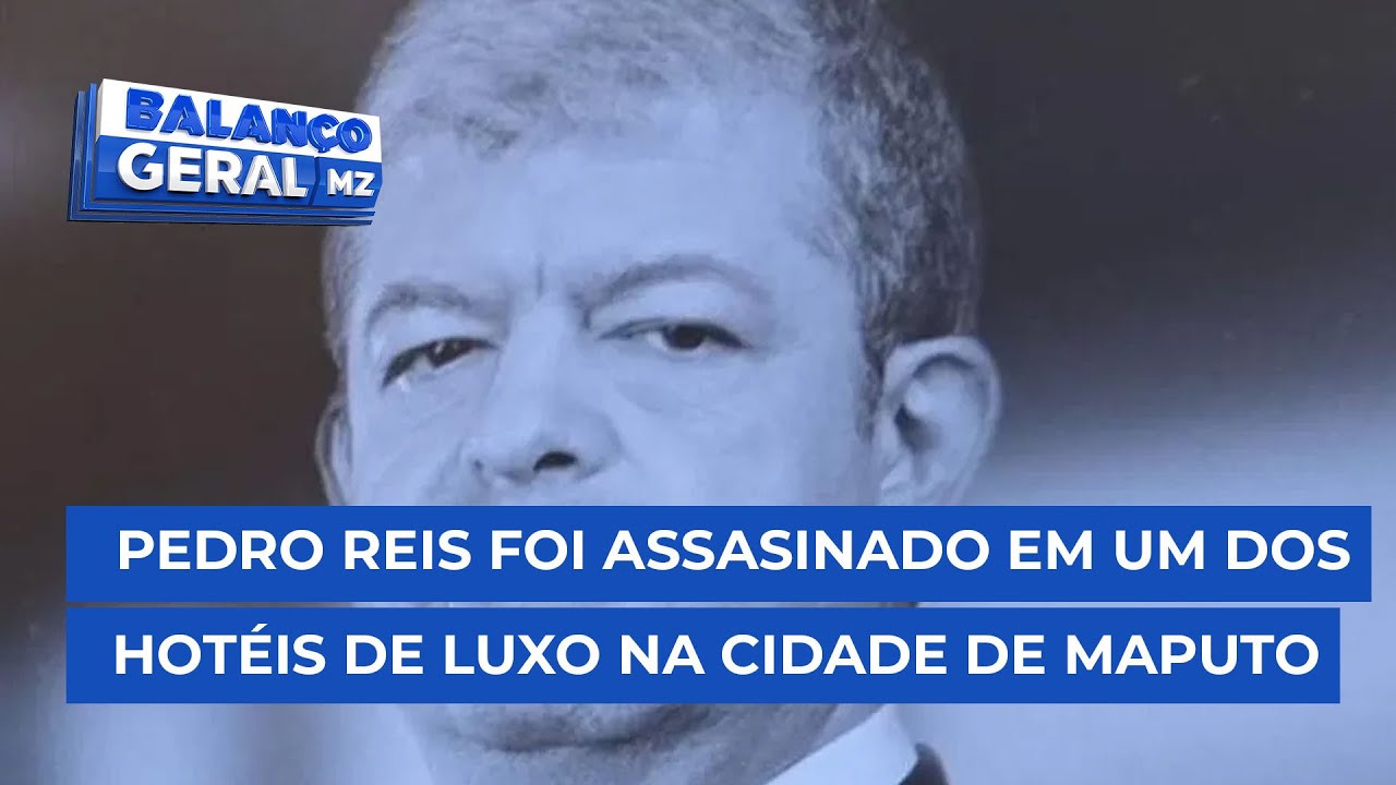 #BalançoGeral: Pedro Reis, cidadão português assasinado em hotel na Cidade de Maputo