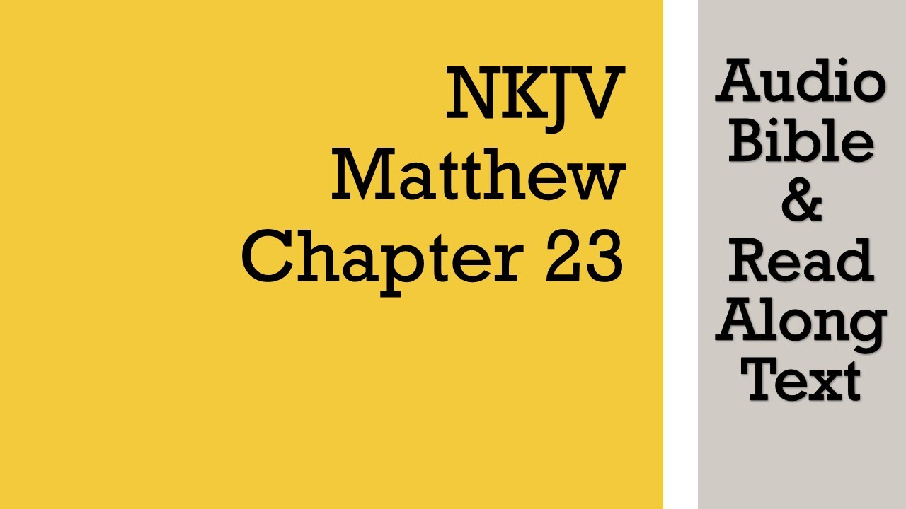 Matthew 23 - NKJV (Audio Bible & Text)