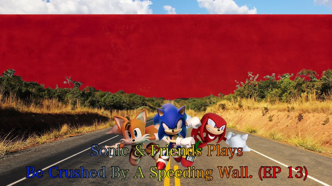 Sonic & Friends Plays Be Crushed By A Speeding Wall. (EP 13)