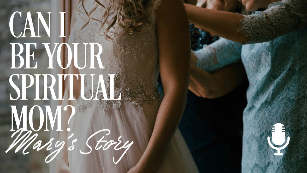 Can I Be Your Spiritual Mom? Mary’s Story