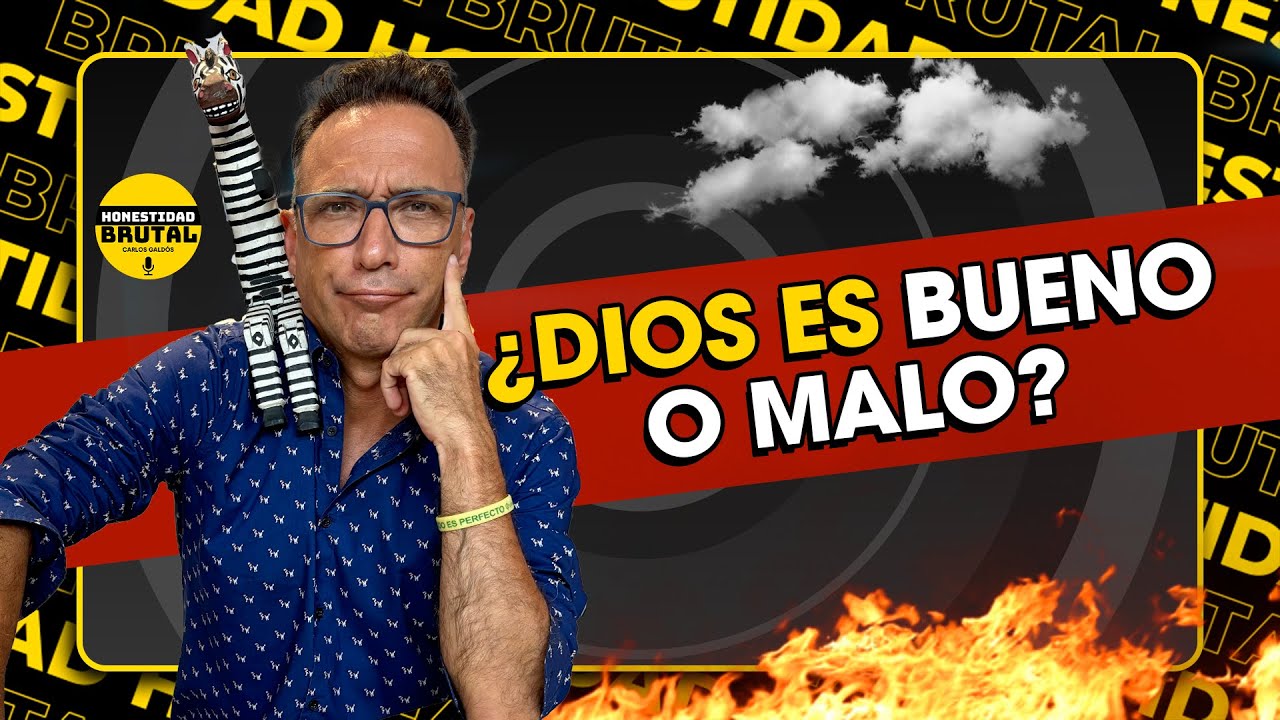 ¿DIOS ES BUENO O MALO? | HONESTIDAD BRUTAL CON CARLOS GALDÓS