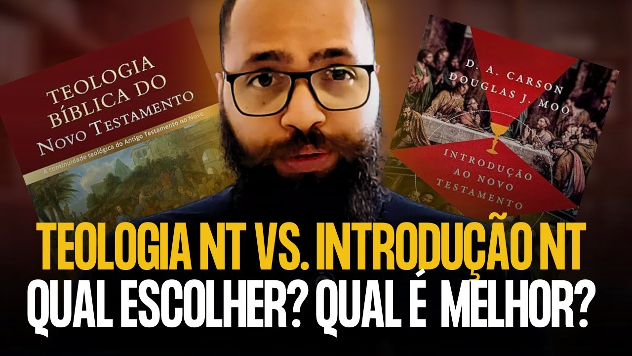 TEOLOGIA DO NT X INTRODUÇÃO AO NT: O QUE É MELHOR? QUAL DEVO COMPRAR?
