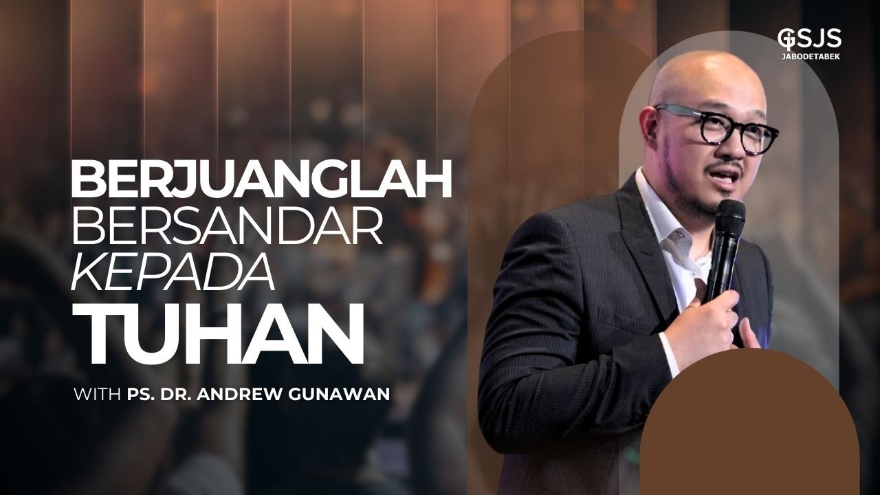 Berjuanglah Bersandar Kepada Tuhan - Ps. Dr. Andrew Gunawan