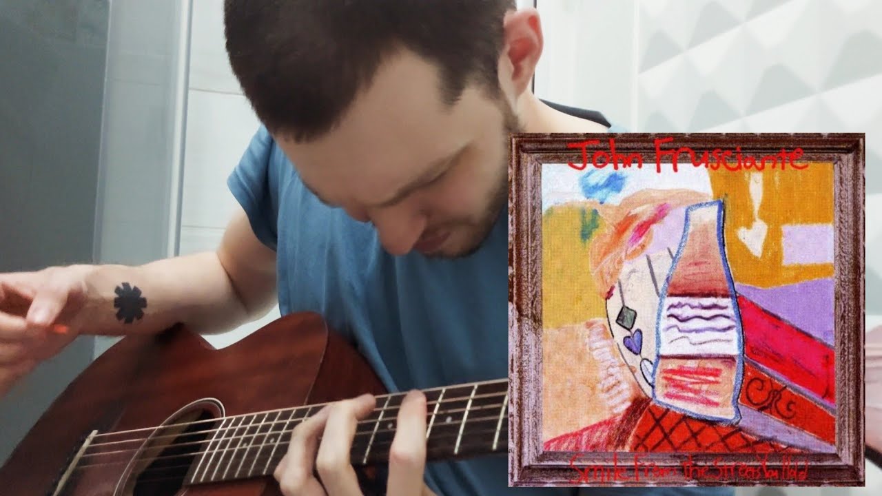 john frusciante - smile from the streets you hold (cover)