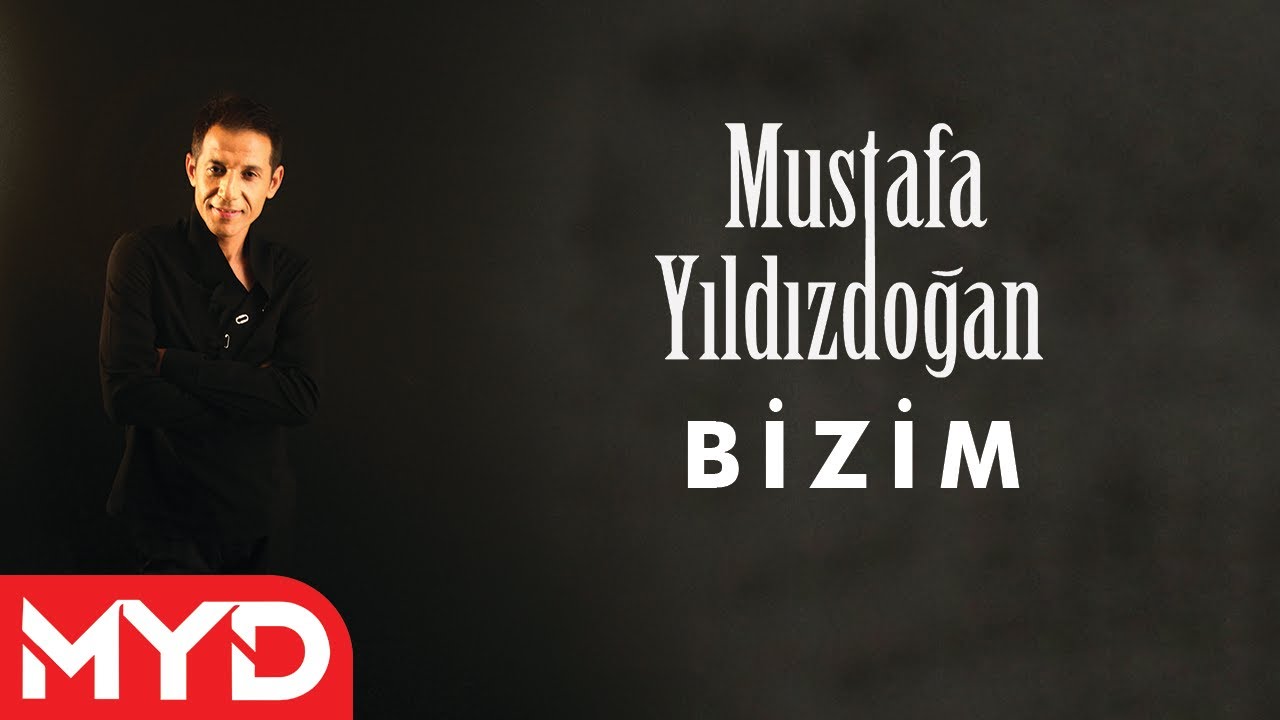 Mustafa Yıldızdoğan - Bizim
