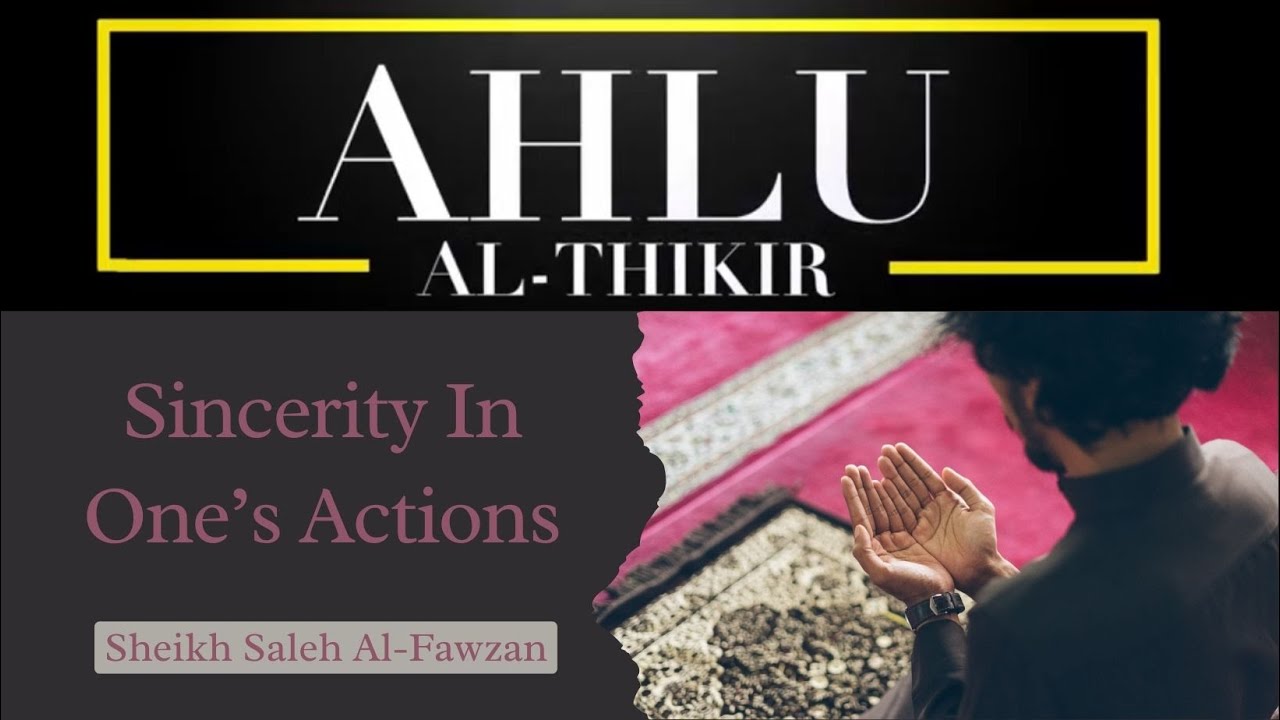 Sheikh Saleh Al-Fawzan: Sincerity in One's Actions