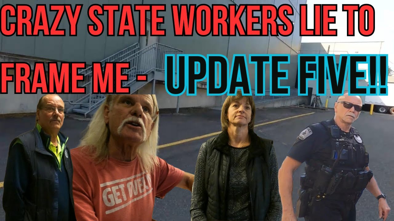 CRAZY STATE WORKERS LIE TO FRAME ME - UPDATE FIVE!!