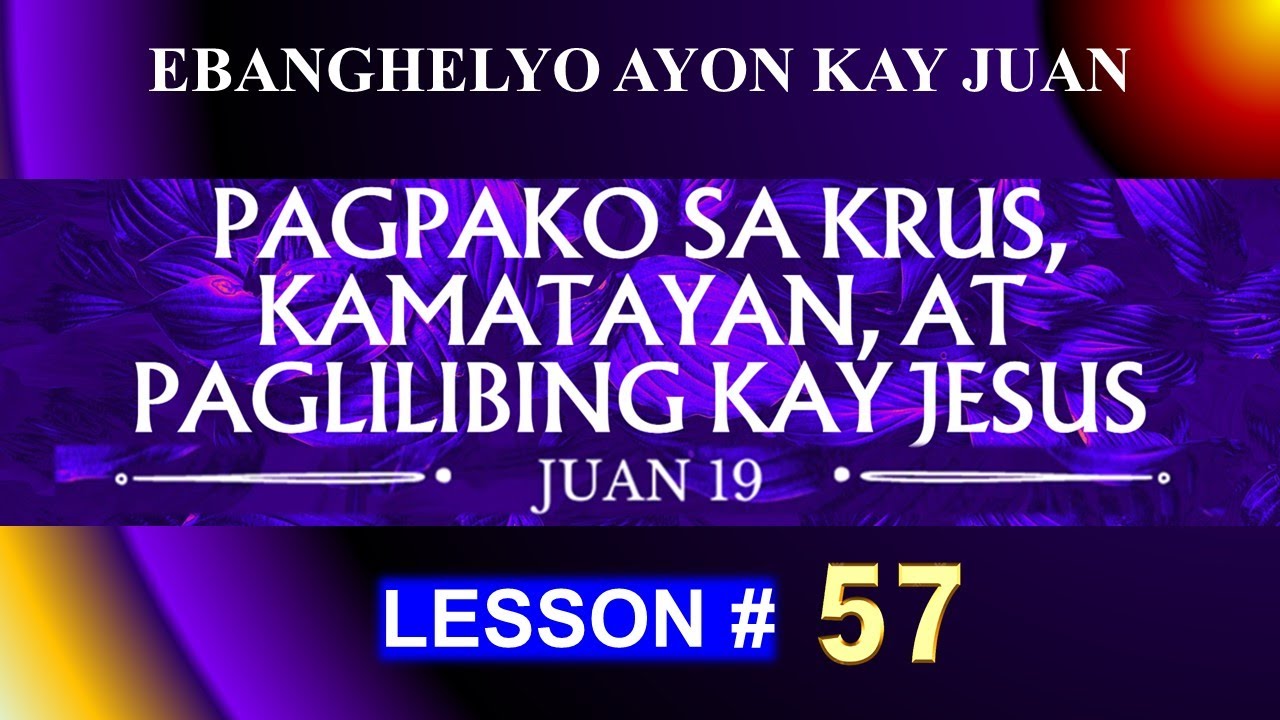 Pagpako sa Krus, Kamatayan at Paglilibing kay Jesus -  Juan Kapitulo 19