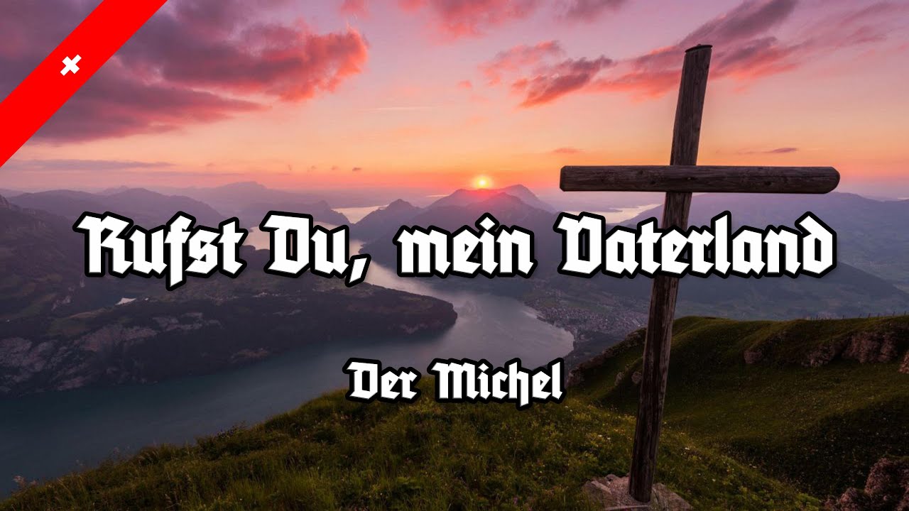 Rufst Du, mein Vaterland - Der Michel - Former Anthem of Switzerland - All Stanzas