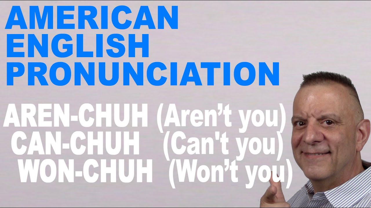 Aren't You ARE-IN-CHUH, Weren't You, WERE-IN-CHUH American Pronunciation