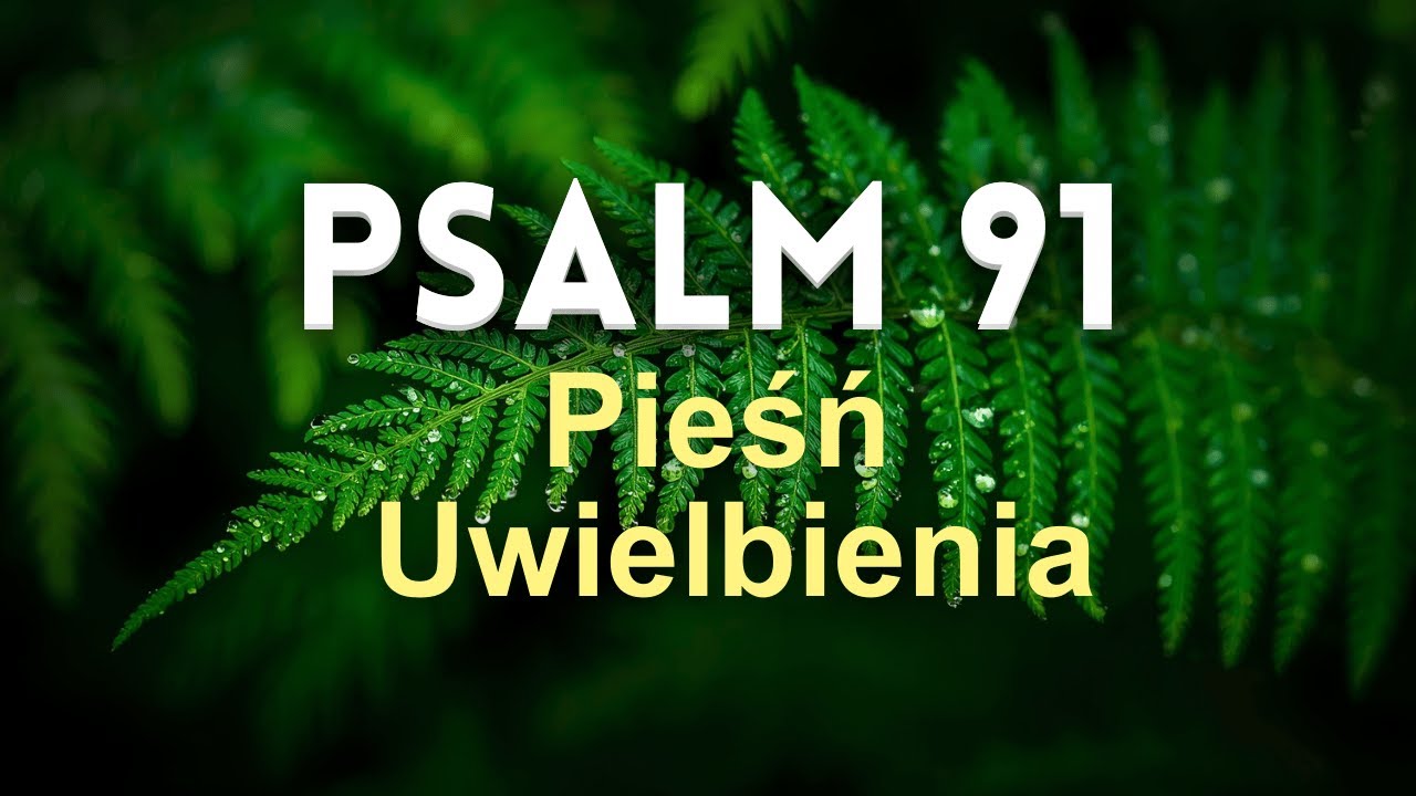 Psalm 91 &ndash; Kto się w opiekę odda Panu | Pieśń Uwielbienia  |  Psalm 91 po polsku śpiewany