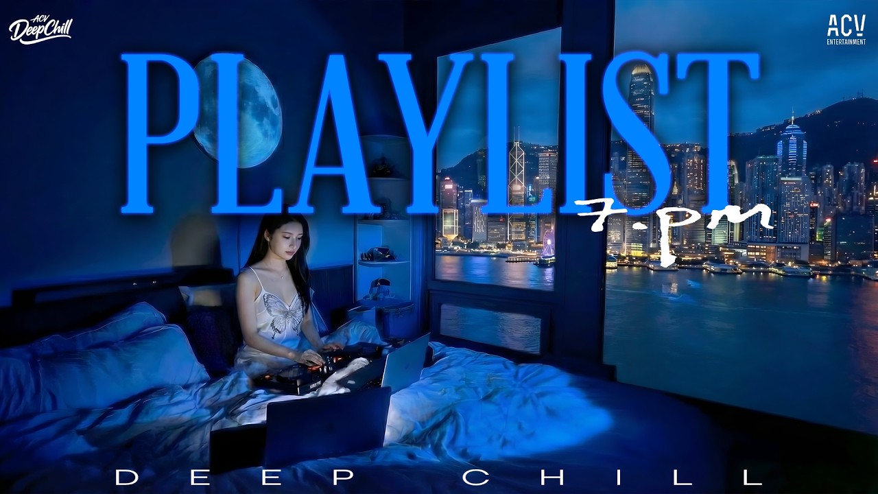 PLAYLIST DEEP CHILL - DEEP CHILL CỰC HAY - MASHUP NHẠC HOT TIKTOK TÂM TRẠNG