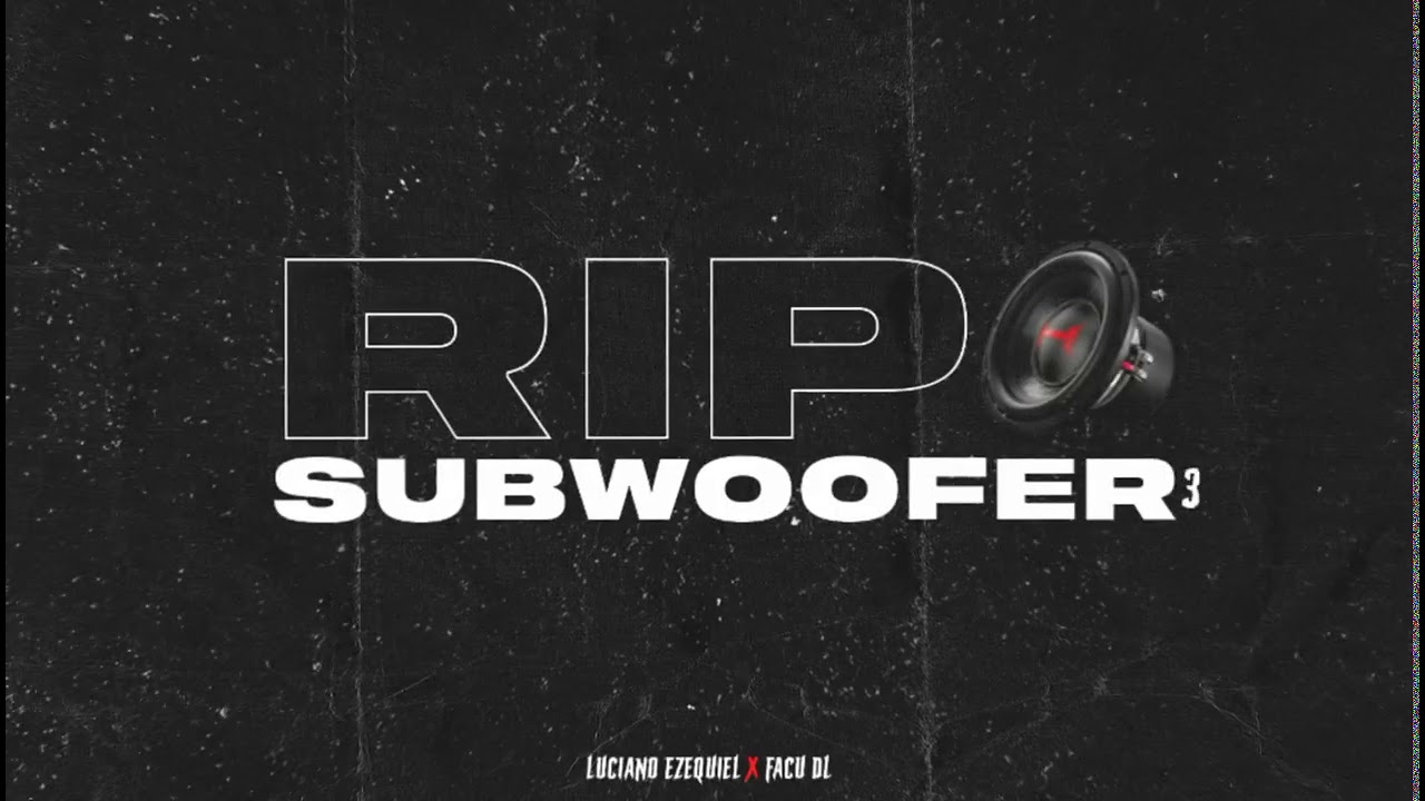 💀 RIP SUBWOOFER 3 ✘ LUCIANO EZEQUIEL - FACU DL 💀