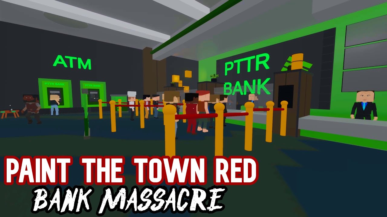 Bank Massacre • Paint the Town Red