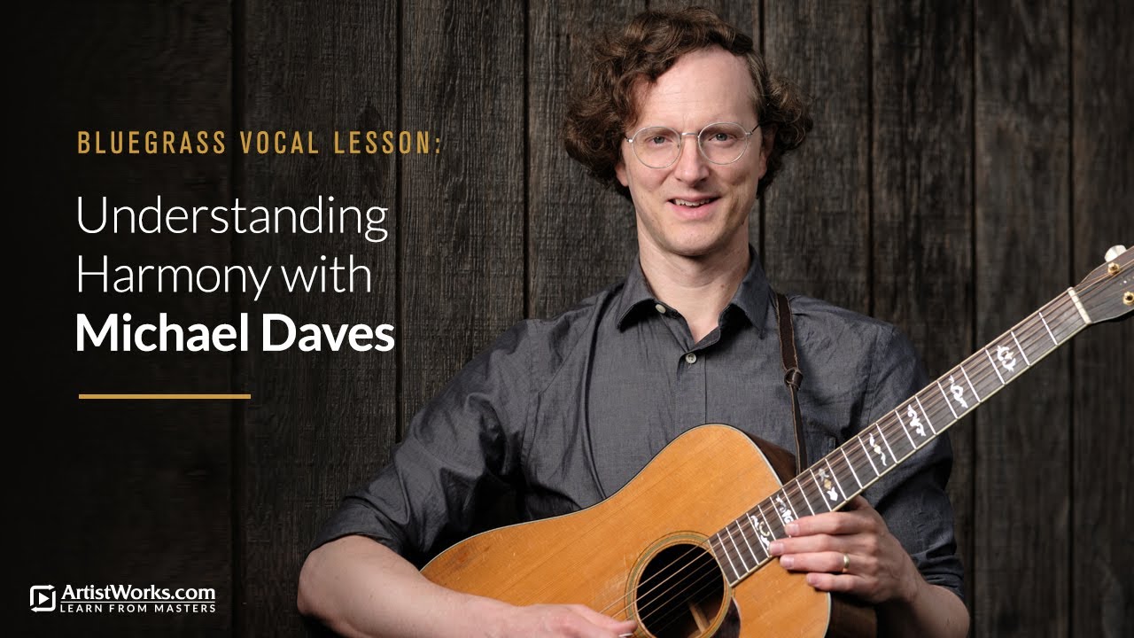 Bluegrass Vocal Lesson: Understanding Harmony with Michael Daves || ArtistWorks