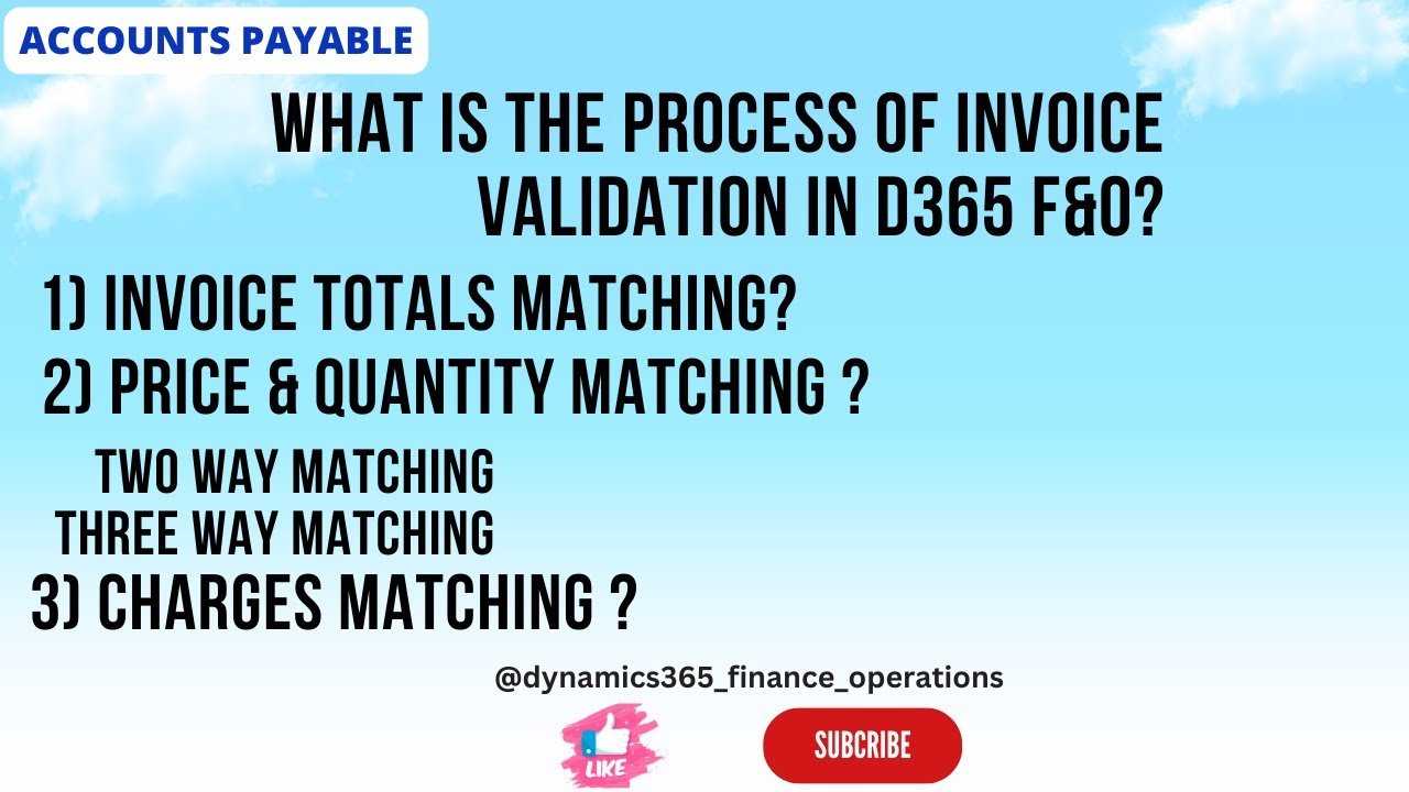 What is the process of invoice validation in D365 F&O? 1) Invoice totals matching?