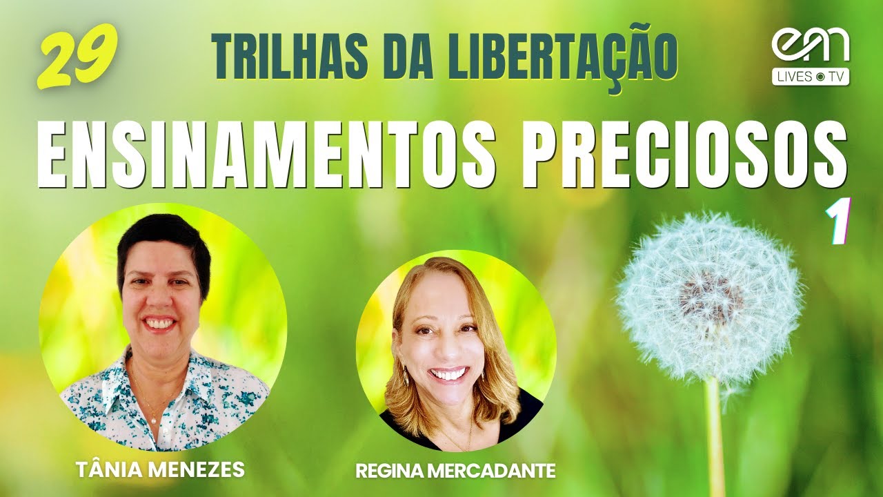 TRILHAS DA LIBERTAÇÃO #29 ENSINAMENTOS PRECIOSOS (Parte 1) | Tânia Menezes e Regina Mercadante