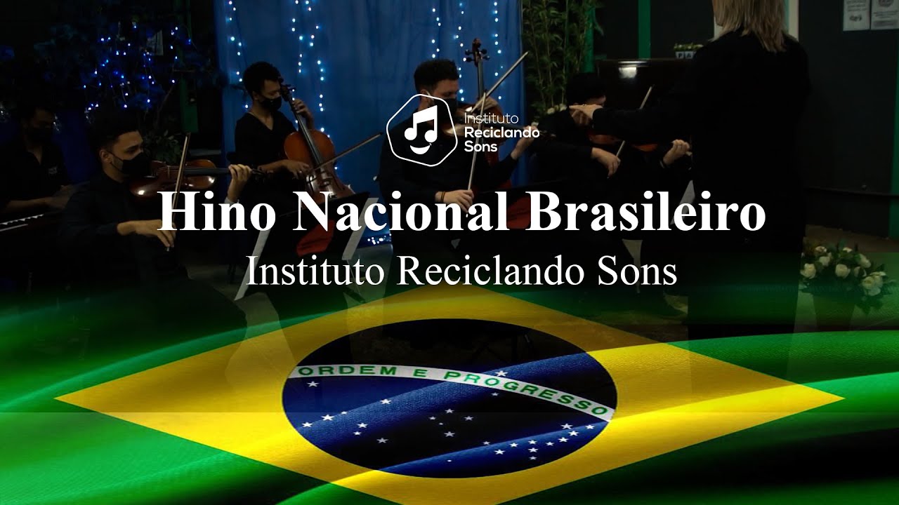 Hino Nacional Brasileiro - Instituto Reciclando Sons