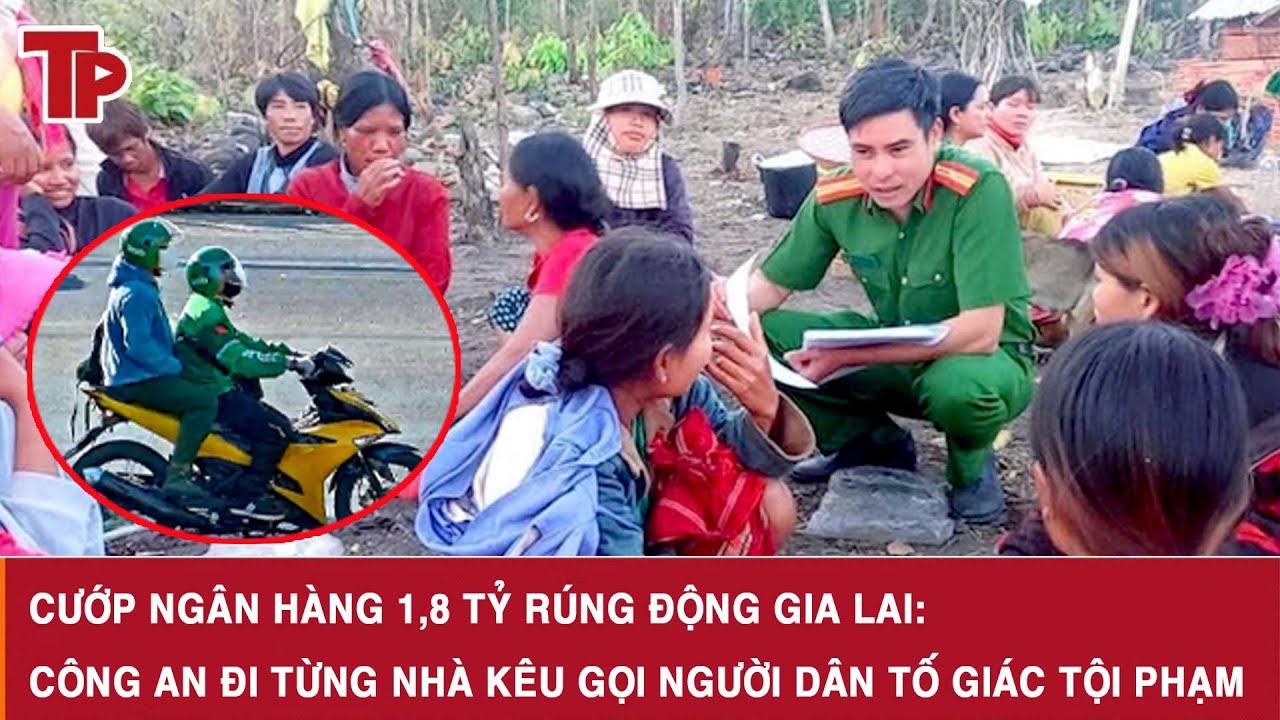 Cướp ngân hàng 1,8 tỷ rúng động Gia Lai: Công an đi từng nhà kêu gọi người dân tố giác tội phạm
